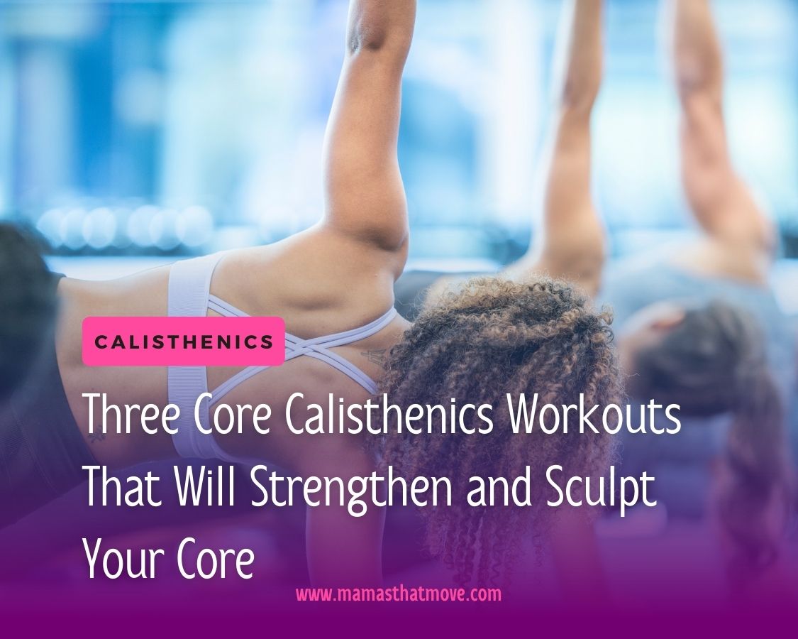 Core Workouts Calisthenics: Three workouts to sculpt and strengthen your core